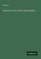 Memoirs Of The Life Of John Mytton Nimrod