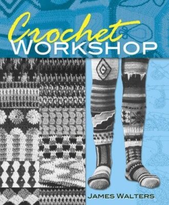 CROCHET WORKSHOP (DOVER KNITTING, CROCHET, TATTING, LACE) By James Walters *NEW*