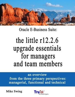 ORACLE E-BUSINESS SUITE: THE LITTLE R12.2.6 UPGRADE By Mike Swing **BRAND NEW**