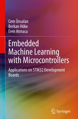 Embedded Machine Learning with Microcontrollers | Cem Ünsalan (u. a.) | Buch