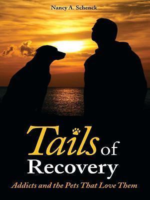Tails of Recovery: Addicts and the Pets That Love Them, Schenck, Nancy A., Good