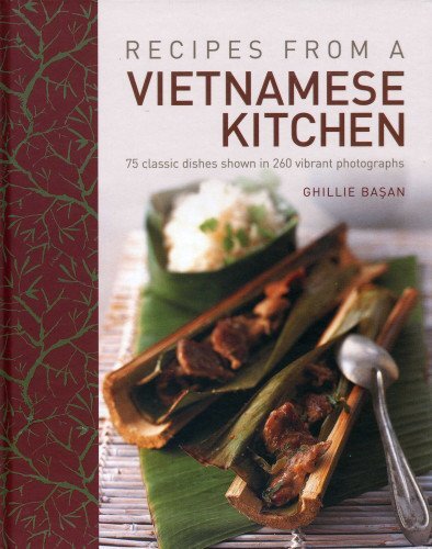 Recipes from a Vietnamese Kitchen: 75 Classic Dishes Shown in 26