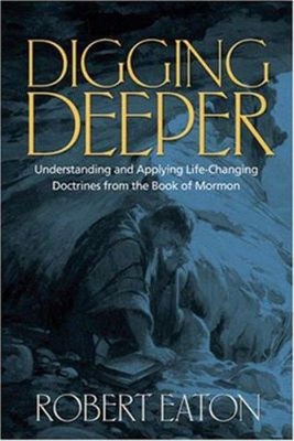 Digging Deeper : Understanding and Applying Life-Changing Doctrin