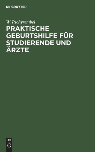 W Pschyrembel Praktische Geburtshilfe für Studierende und Ärzte (Hardback)