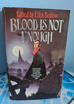 Blood Is Not Enough 17 Stories Of Vampirism. Ellen Datlow. Grafton Horror 1990