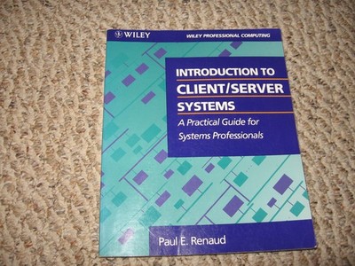 Introduction to Client/Server Systems: A Practical Guide for Systems Profess...