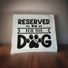 THROW PILLOW "RESERVED FOR THE DOG" 18X18 NEW