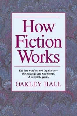How Fiction Works Hardcover Oakley M. Hall