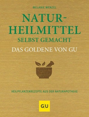 Naturheilmittel selbstgemacht Das Goldene von GU | Melanie Wenzel | deutsch