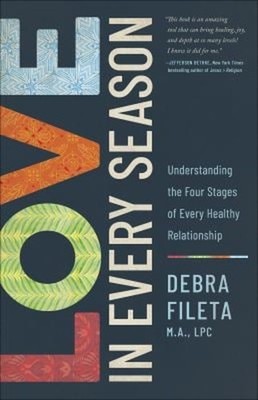 Love in Every Season : Understanding the Four Stages of Every Hea