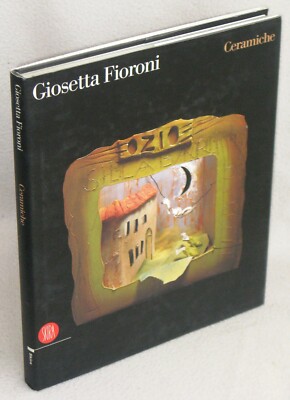 GIOSETTA FIORONI - KERAMIK - 1.Aufl. Skira 2005 - TANO FIESTA, SCHIFANO, ENGEL