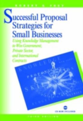 Successful Proposal Strategies for Small Businesses : Using Knowledge Managem...