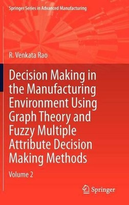 Decision Making in Manufacturing Environment Using Graph Theory and Fuzzy Multip