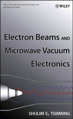 Electron Beams and Microwave Vacuum Electronics by Shulim E. Tsimring (English) 