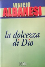 LA DOLCEZZA DI DIO - VINICIO ALBANESI - EDB - 1. AUFLAGE 2000