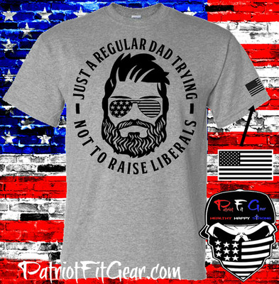 t-shirt, Just A Regular Dad Trying Not To Raise Liberals, Faith Family Freedom