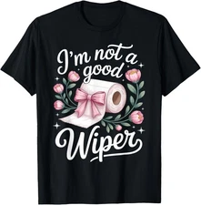 Inappropriate I'm Not A Good Wiper Funny Adult Humor T-Shirt