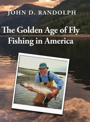 John D. Randolph | The Go*den Age of Fly Fishing in America | Buch | Englisch