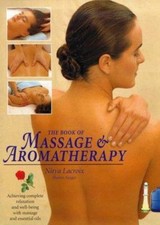 The Book of Massage and Aromatherapy: Achieving Complete Relaxation and Wellbein