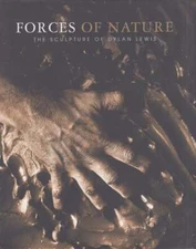 Laura Twiggs / Forces Of Nature The Sculpture Of Dylan Lewis -Signed 1st ed 2006