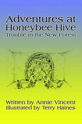 Adventures at Honeybee Hive: Trouble in the New Forest By Annie 