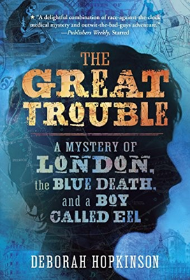 #ad The Great Trouble: A Mystery of London the Blue Death and a Boy Called Eel by $3.99