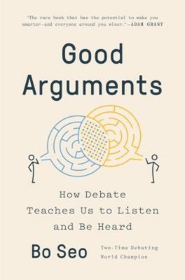 Good Arguments : How Debate Teaches Us to Listen and Be Heard Har
