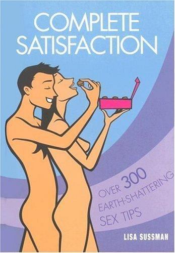 Complete Satisfaction: Over 300 Earth-Shattering Sex Tips by Sussman - Picture 1 of 1