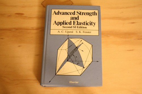 Advanced Strength and Applied Elasticity by Ansel C. Ugural and S.K