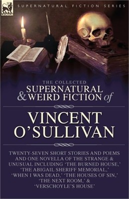 The Collected Supernatural and Weird Fiction of Vincent O'Sullivan (Paperback or