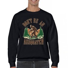 Dont Be An Assquatch Sweatshirt Bigfoot Sarcasm Funny Sasquatch Humor Crewneck