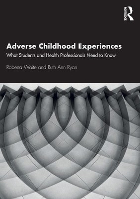 Adverse Childhood Experiences: What Students and Health Professi