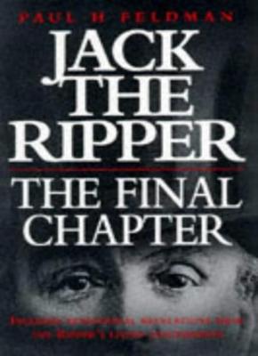 Jack The Ripper:the Final Chapter,Paul M Feldman