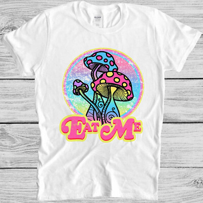 Eat Me Halluzinogenic Fungi Magic Mushroom Psychedelic Gift Tee T-Shirt M1094