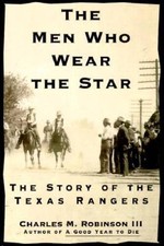 The Men Who Wear the Star: The Story of the Texas Rangers - Hardcover - GOOD