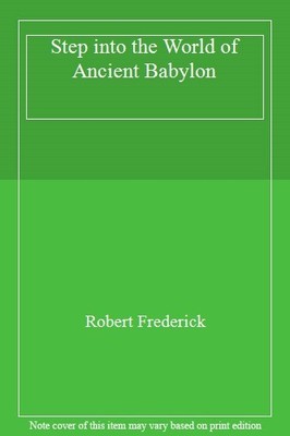 Step into the World of Ancient Babylon,Robert Frederick