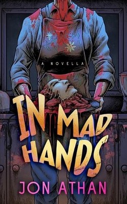 In Mad Hands: A Novella by Jon Athan Paperback Book