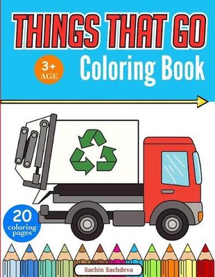 Things That Go Coloring Book: Cars, Monster Truck, Bus, Trucks, Planes, Trains a