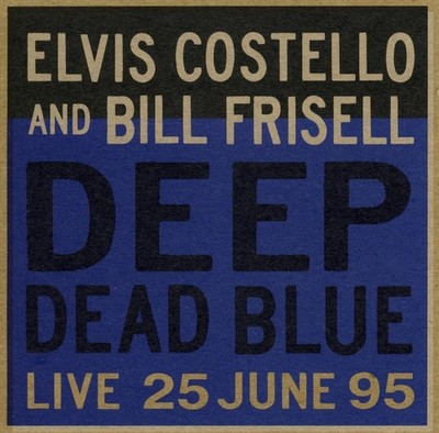 Elvis Costello And Bill Frisell Deep Dead Blue (Live 25 June 95) [CD] NEW SEALED