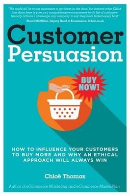 Customer Persuasion: How to Influence Your Customers to Buy More and Why an Ethi