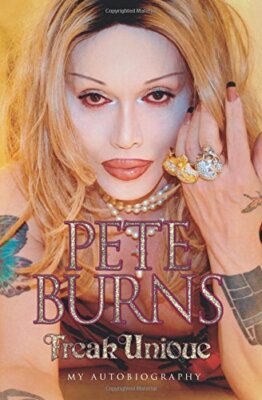 Freak Unique: My Autobiography - Pete Burns: My Story