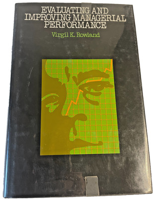 Evaluating and Improving Managerial Performance Virgil Rowland HC Like New 1970