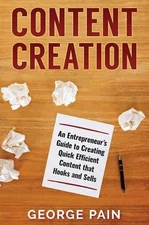 Content Creation: An Entrepreneur's Guide to Creating Quick Efficient Content th