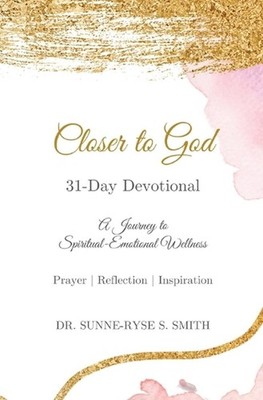 Closer to God - 31 Day Devotional: A Journey to Spiritual-Emotional Wellness by 