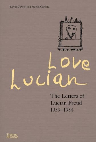 Love Lucian: The Letters of Lucian Freud 1939–1954