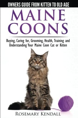 Maine Coon Cats - The Owners Guide from Kitten to Old Age - Buying, Caring for,,