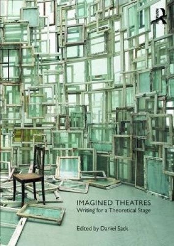 Imagined Theatres: Writing for a Theoretical Stage by Daniel Sack ...
