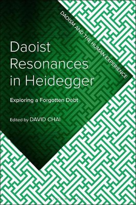 Daoist Resonances in Heidegger: Exploring a Forgotten Debt by David Chai Hardcov
