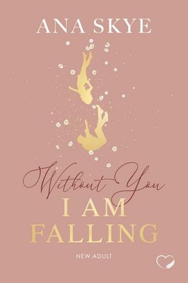 Without You I Am Falling: New Adult (Forbidden Love, Rivals-to-Lovers) (Withou y