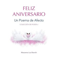 Feliz Aniversario: Un Poema de Afecto by Macarena Luz Bianchi (Spanish) Paperbac